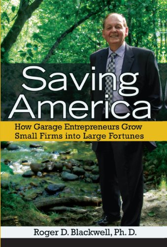 9781939358059: Saving America: How Garage Entrepreneurs Grow Small Firms Into Large Fortunes