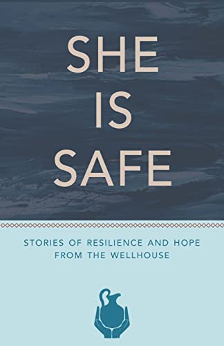 Stock image for She Is Safe: Stories of Resilience and Hope From the WellHouse for sale by ThriftBooks-Atlanta