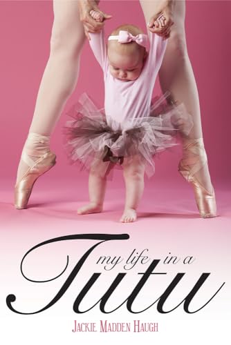 9781939371744: My Life in a Tutu: Surviving My Need For Perfection (The Tutu Series)