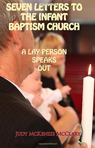 Stock image for Seven Letters to the Infant Baptism Church: A Layperson Speaks Out for sale by Revaluation Books
