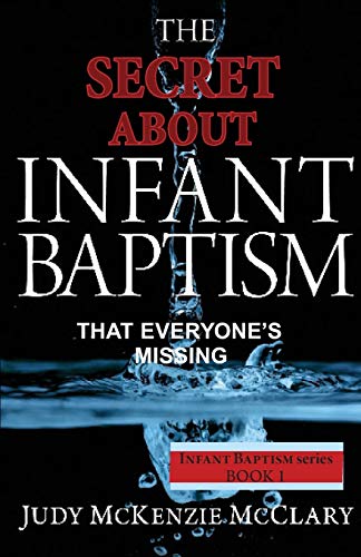 Imagen de archivo de The Secret About Infant Baptism That Everyone's Missing (The Baptism) a la venta por Lucky's Textbooks