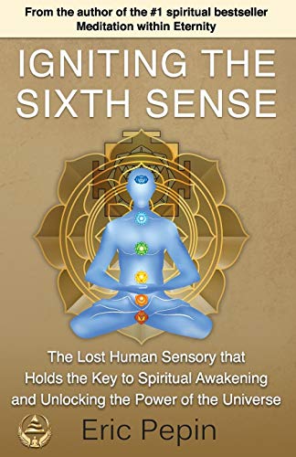 Stock image for Igniting the Sixth Sense: The Lost Human Sensory that Holds the Key to Spiritual Awakening and Unlocking the Power of the Universe for sale by Goodwill of Colorado