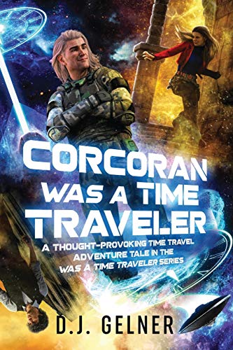 Imagen de archivo de Corcoran Was a Time Traveler: A Thought-Provoking Time Travel Adventure Tale In the "Was a Time Traveler" Series a la venta por Lucky's Textbooks