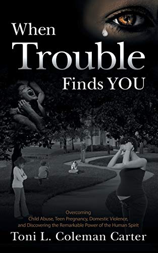 Beispielbild fr When Trouble Finds You : Overcoming Child Abuse, Teen Pregnancy, Domestic Violence, and Discovering the Remarkable Power of the Human Spirit zum Verkauf von Better World Books