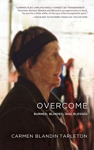 Beispielbild fr Overcome: Burned, Blinded, and Blessed zum Verkauf von ThriftBooks-Dallas