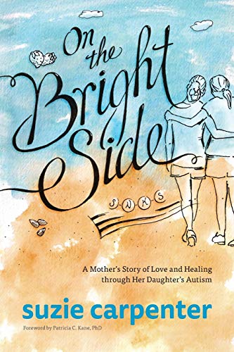 Stock image for On the Bright Side : A Mother's Story of Love and Healing Through Her Daughter's Autism for sale by Better World Books