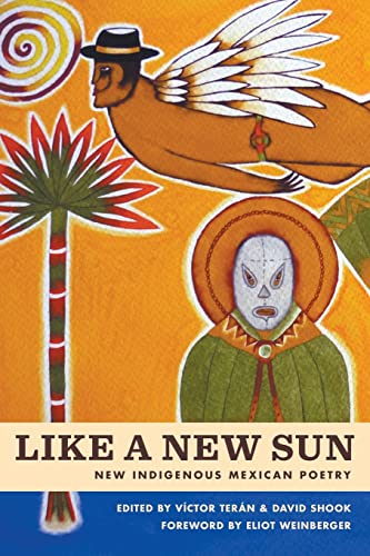 Stock image for Like a New Sun: Six Contemporary Mexican Poets Writing in Indigenous Languages for sale by Revaluation Books