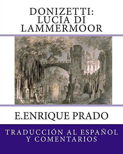 Stock image for Donizetti: Lucia di Lammermoor: Traduccion al Espanol y Comentarios (Opera en Espanol) (Spanish Edition) for sale by Lucky's Textbooks