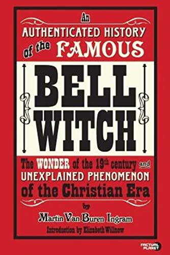 9781939437402: An Authenticated History of the Famous Bell Witch: The Wonder of the 19th Century and Unexplained Phenomenon of the Christian Era