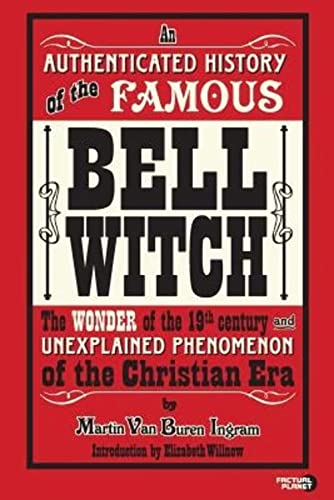 Stock image for An Authenticated History of the Famous Bell Witch: The Wonder of the 19th Century and Unexplained Phenomenon of the Christian Era for sale by GF Books, Inc.