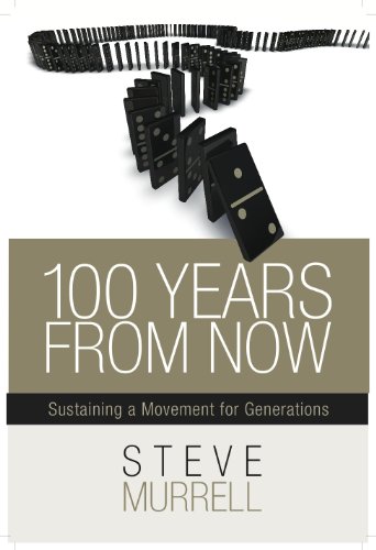 Stock image for 100 Years From Now: Sustaining a Movement for Generations for sale by Goodbookscafe