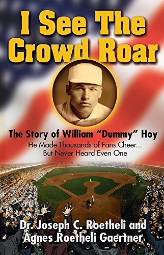 9781939447302: I See the Crowd Roar: The Inspiring Story of William "Dummy" Hoy