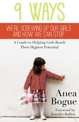 Imagen de archivo de 9 Ways We're Screwing Up Our Girls and How We Can Stop: A Guide to Helping Girls Reach Their Highest Potential a la venta por ThriftBooks-Atlanta