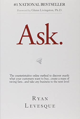 Stock image for Ask: The Counterintuitive Online Formula to Discover Exactly What Your Customers Want to Buy.Create a Mass of Raving Fans.and Take Any Business to the Next Level for sale by SecondSale