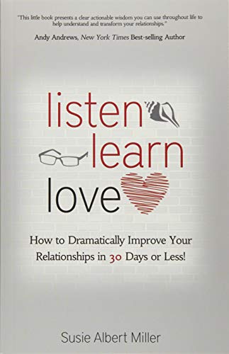 Stock image for Listen, Learn, Love: How to Dramatically Improve Your Relationships in 30 Days or Less! for sale by ThriftBooks-Dallas