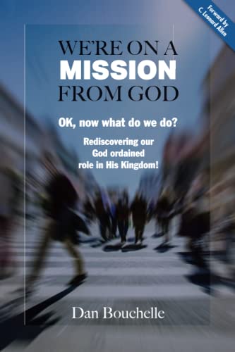 Beispielbild fr We're on a Mission from God: Ok, now what do we do? Rediscovering our God ordained role in His Kingdom! zum Verkauf von Books Unplugged