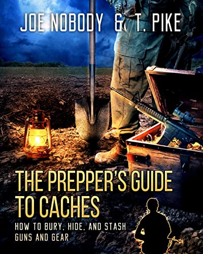 9781939473363: The Prepper's Guide to Caches: How to Bury, Hide, and Stash Guns and Gear