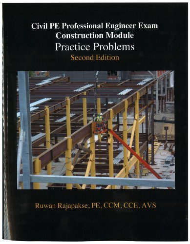 9781939493002: Civil PE Construction Module, Practice Problems, Second Edition by Ruwan Rajapakse, PE, CCM, CCE, AVS (2013) Paperback