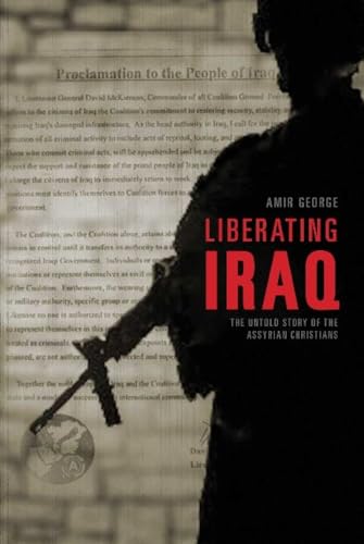 9781939521002: Liberating Iraq: The Untold Story of the Assyrian Christians