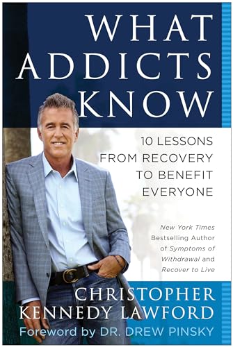 Beispielbild fr What Addicts Know: 10 Lessons from Recovery to Benefit Everyone [Hardcover] Lawford, Christopher Kennedy and Pinksy, Drew zum Verkauf von Ocean Books