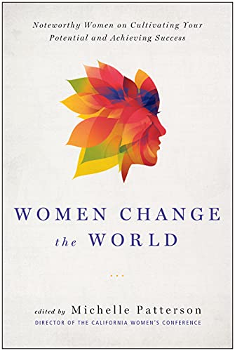 Imagen de archivo de Women Change the World: Noteworthy Women on Cultivating Your Potential and Achieving Success a la venta por Your Online Bookstore