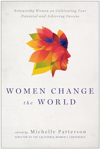 9781939529176: Women Change the World: Noteworthy Women on Cultivating Your Potential and Achieving Success