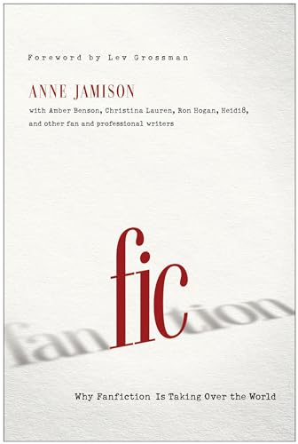 9781939529190: Fic: Why Fanfiction Is Taking Over the World