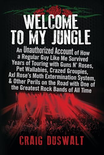 9781939529800: Welcome to My Jungle: An Unauthorized Account of How a Regular Guy Like Me Survived Years of Touring with Guns N' Roses, Pet Wallabies, Crazed Groupies, Axl Rose's Moth Exterminatio
