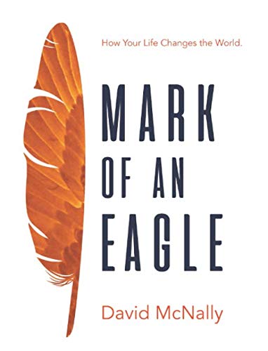 Imagen de archivo de Mark Of An Eagle: How Your Life Changes the World a la venta por ThriftBooks-Atlanta