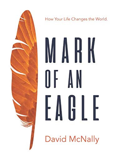 9781939548665: Mark Of An Eagle: How Your Life Changes the World