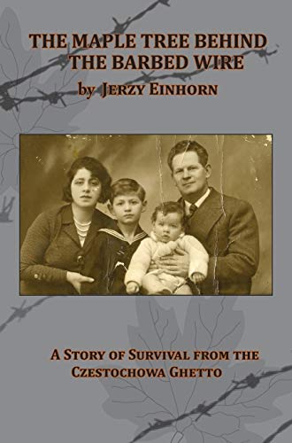 Beispielbild fr The Maple Tree Behind the Barbed Wire - A Story of Survival from the Czestochowa Ghetto zum Verkauf von Lakeside Books