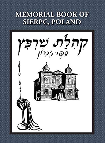 Stock image for Memorial (Yizkor) Book of the Community of Sierpc, Poland - Translation of Kehilat Sierpc; Sefer Zikaron for sale by Lucky's Textbooks