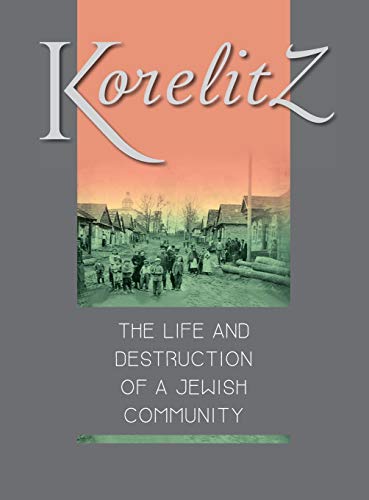 Stock image for Korelitz - The Life and Destruction of a Jewish Community: Translation of Korelits: hayeha ve-hurbana shel kehila yehudit for sale by Lakeside Books
