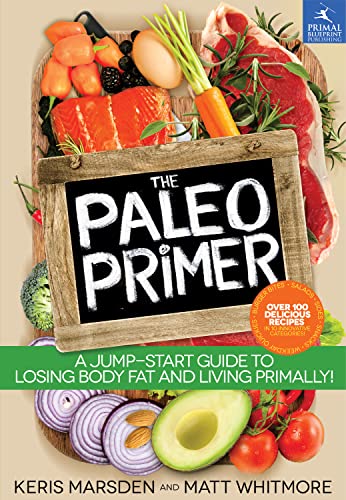 Stock image for The Paleo Primer : A Jump-Start Guide to Losing Body Fat and Living Primally for sale by Better World Books: West