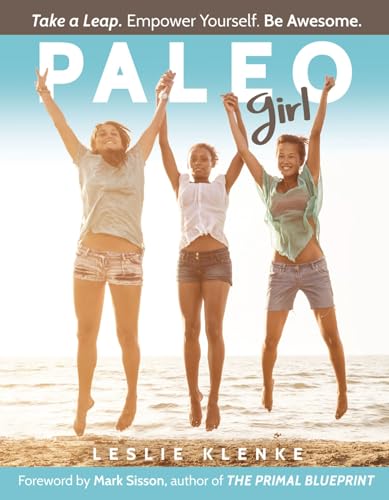 Beispielbild fr Paleo Girl: Take a Leap. Empower Yourself. Be Awesome! zum Verkauf von SecondSale