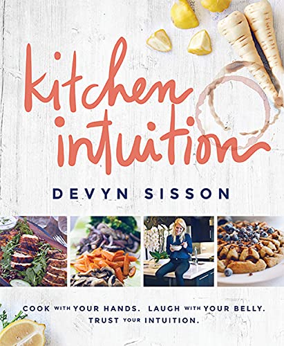 Beispielbild fr Kitchen Intuition: Cook With Your Hands. Laugh With Your Belly. Trust Your Intuition zum Verkauf von WorldofBooks