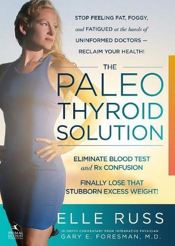 Beispielbild fr The Paleo Thyroid Solution: Stop Feeling Fat, Foggy, And Fatigued At The Hands Of Uninformed Doctors - Reclaim Your Health! zum Verkauf von SecondSale