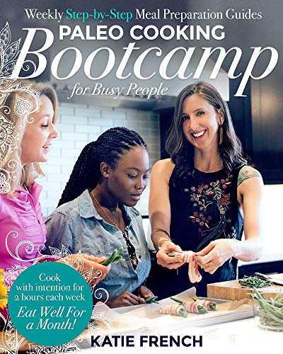 Imagen de archivo de Paleo Cooking Bootcamp for Busy People: Weekly Step-by-Step Meal Preparation Guides a la venta por Once Upon A Time Books
