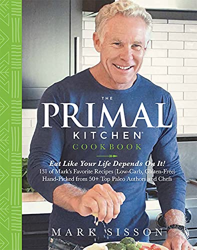9781939563361: The Primal Kitchen Cookbook: Eat Like Your Life Depends on It! 131 of Mar's Favorite Recipes (Low Carb, Gluten Free) Hand-Picked from 50+ Top Paleo Authors and Chefs
