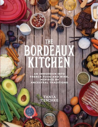 Imagen de archivo de The Bordeaux Kitchen: An Immersion into French Food and Wine, Inspired by Ancestral Traditions a la venta por BooksRun