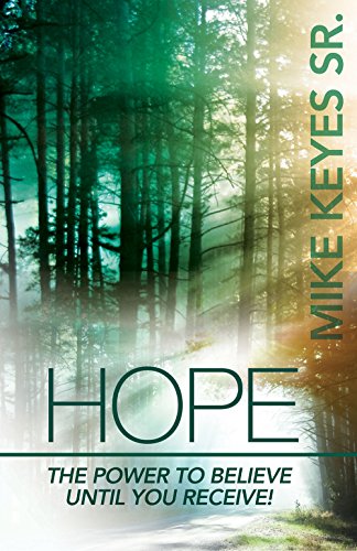 Hope: The Power to Believe Until You Receive (9781939570017) by Mike Keyes Sr.