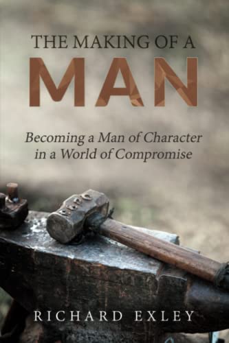 9781939570956: The Making of a Man: Becoming a Man of Character in a World of Compromise