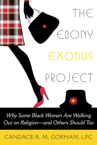 Stock image for The Ebony Exodus Project: Why Some Black Women Are Walking Out on Religion--And Others Should Too for sale by ThriftBooks-Atlanta