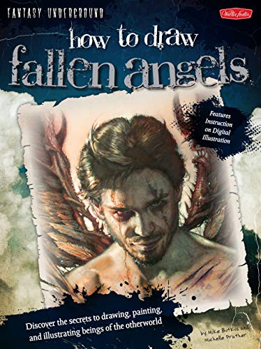 Imagen de archivo de How to Draw Fallen Angels: Discover the secrets to drawing, painting, and illustrating beings of the otherworld (Fantasy Underground) a la venta por Goodwill
