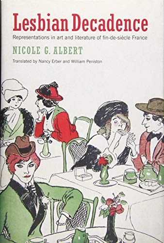 9781939594075: Lesbian Decadence – Representations in Art and Literature of Fin–de–Sicl France: Representations in Art and Literature of Fin-De-Sicle France