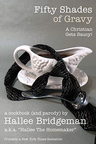 Beispielbild fr Fifty Shades of Gravy; a Christian Gets Saucy!: a cookbook (and a parody): 1 (Hallee's Galley) zum Verkauf von WorldofBooks