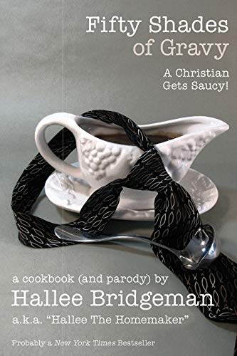 Beispielbild fr Fifty Shades of Gravy: A Christian Gets Saucy!: Volume 1 (Hallee's Galley Parody Cookbook) zum Verkauf von WorldofBooks