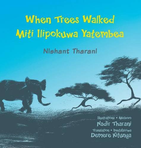 Beispielbild fr When Trees Walked Miti Ilipokuwa Yatembea: bilingual English and Swahili (Kids' Books from Here and There) zum Verkauf von WorldofBooks