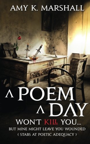 Imagen de archivo de A Poem A Day Won't Kill You.But Mine Might Leave You Wounded (Stabs at Poetic Adequacy) a la venta por Revaluation Books