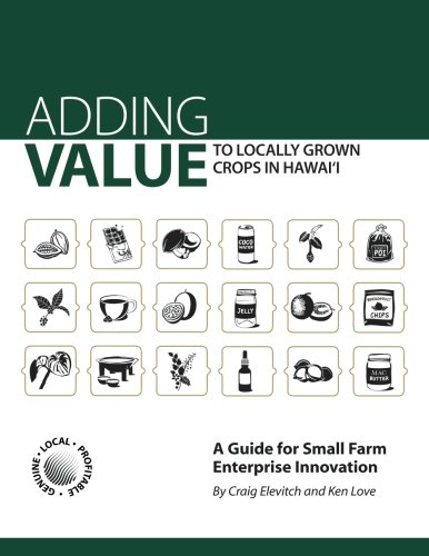 Beispielbild fr Adding Value to Locally Grown Crops in Hawai'i: A Guide for Small Farm Enterprise Innovation zum Verkauf von Irish Booksellers
